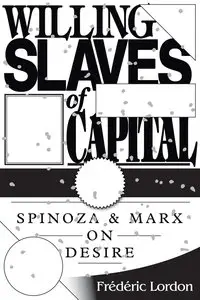 Willing Slaves Of Capital: Spinoza And Marx On Desire (repost)