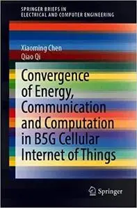 Convergence of Energy, Communication and Computation in B5G Cellular Internet of Things