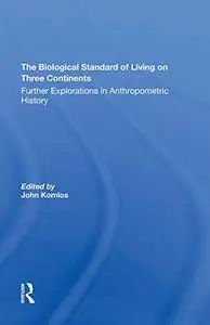 The Biological Standard Of Living On Three Continents: Further Explorations In Anthropometric History