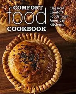 Comfort Food Cookbook: Classical Comfort Foods from American Kitchens (2nd Edition)