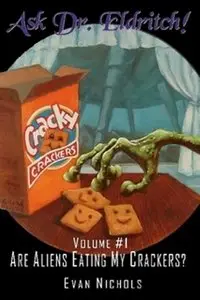 Ask Dr. Eldritch Volume #1 Are Aliens Eating My Crackers?