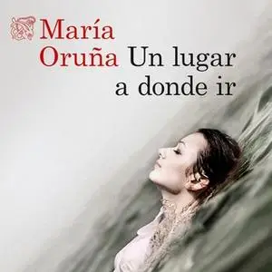 «Un lugar a donde ir» by María Oruña