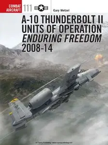 A-10 Thunderbolt II Units of Operation Enduring Freedom 2008-14 (Osprey Combat Aircraft 111)
