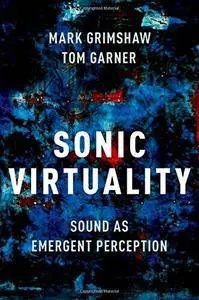 Sonic Virtuality: Sound as Emergent Perception (Repost)