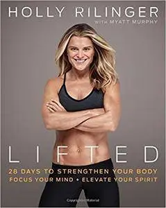 Lifted: 28 Days to Focus Your Mind, Strengthen Your Body, and Elevate Your Spirit