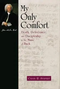 My Only Comfort: Death, Deliverance, and Discipleship in the Music of Bach