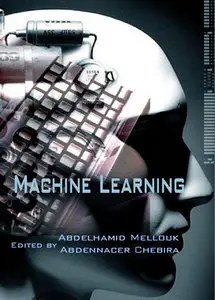 "Machine Learning" ed. by Abdelhamid Mellouk and Abdennacer Chebira