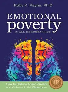 Emotional Poverty in All Demographics : How to Reduce Anger, Anxiety, and Violence in the Classroom