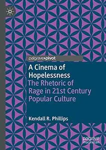 A Cinema of Hopelessness: The Rhetoric of Rage in 21st Century Popular Culture