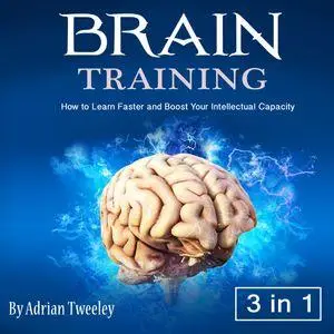 Brain Training: How to Learn Faster and Boost Your Intellectual Capacity [Audiobook]