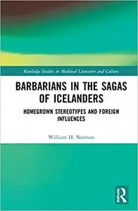 Barbarians in the Sagas of Icelanders: Homegrown Stereotypes and Foreign Influences