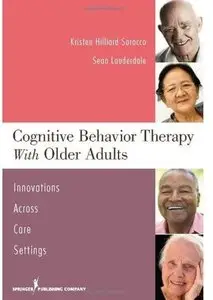 Cognitive Behavior Therapy with Older Adults: Innovations Across Care Settings