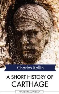 «A Short History of Carthage» by Charles Rollin