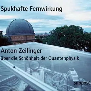 «Spukhafte Fernwirkung: Über die Schönheit der Quantenphysik» by Klaus Sander,Anton Zeilinger