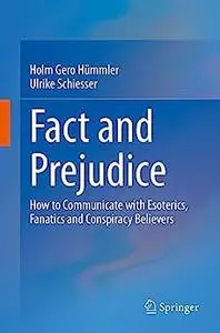 Fact and Prejudice: How to Communicate with Esoterics, Fanatics and Conspiracy Believers