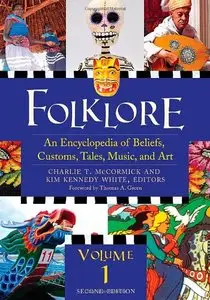 Folklore: An Encyclopedia of Beliefs, Customs, Tales, Music, and Art (3 Volume Set)