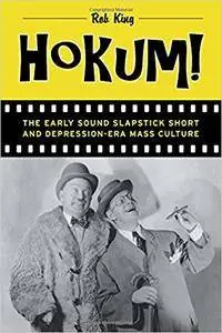 Hokum!: The Early Sound Slapstick Short and Depression-Era Mass Culture