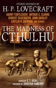 «The Madness of Cthulhu Anthology (Volume One)» by Arthur Clarke, Caitlin R.Kiernan, John Shirley, Robert Silverberg