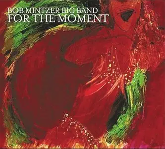 Bob Mintzer Big Band - For The Moment (2012) {MCG}