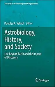 Astrobiology, History, and Society: Life Beyond Earth and the Impact of Discovery