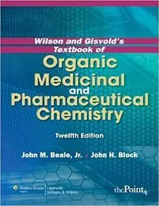 Wilson and Gisvold's Textbook of Organic Medicinal and Pharmaceutical Chemistry (Repost)