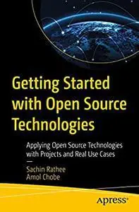 Getting Started with Open Source Technologies: Applying Open Source Technologies with Projects and Real Use Cases