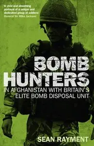 Bomb Hunters: Life and Death Stories with Britain's Elite Bomb Disposal Unit in Afghanistan (Repost)