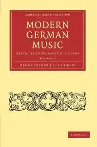 Modern German Music: Recollections and Criticisms, Volume 2