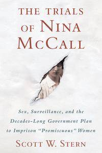 The Trials of Nina McCall: Sex, Surveillance, and the Decades-Long Government Plan to Imprison Promiscuous Women