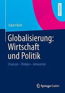 Globalisierung: Wirtschaft und Politik: Chancen – Risiken – Antworten