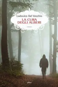 Ludovico Del Vecchio - La cura degli alberi