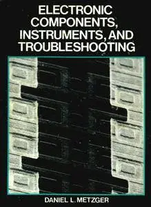 Daniel L. Metzger, "Electronic Components: Instruments and Troubleshooting"