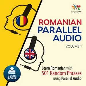 «Romanian Parallel Audio - Learn Romanian with 501 Random Phrases using Parallel Audio - Volume 1» by Lingo Jump