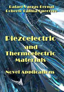 "Piezoelectric and Thermoelectric Materials Novel Applications" ed. by Rafael Vargas-Bernal, Roberto Palma Guerrero