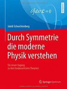 Durch Symmetrie die moderne Physik verstehen: Ein neuer Zugang zu den fundamentalen Theorien (repost)
