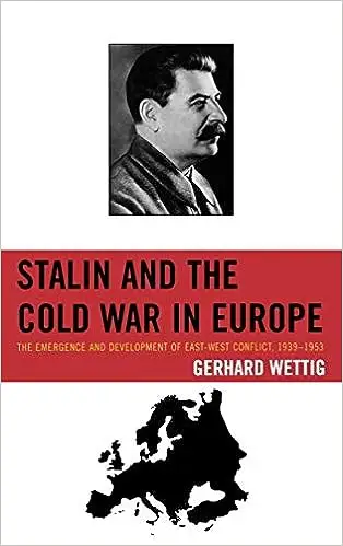 Stalin and the Cold War in Europe: The Emergence and Development of East-West Conflict, 1939–1953