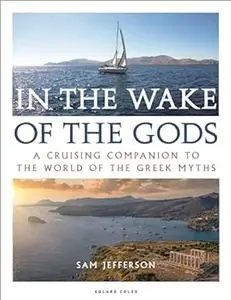 In the Wake of the Gods: A cruising companion to the world of the Greek myths (Repost)