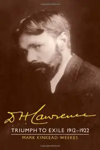 D. H. Lawrence: Triumph to Exile 1912-1922: The Cambridge Biography of D. H. Lawrence by Mark Kinkead-Weekes