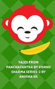 «Tales from Panchatantra by vishnu sharma series – 2» by Anusha hs