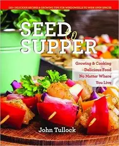 Seed to Supper: Growing and Cooking Great Food No Matter Where You Live–100+ Delicious Recipes & Growing Tips for Wind (Repost)