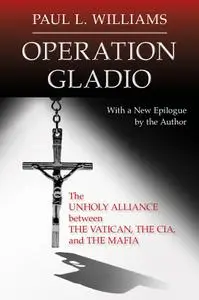 Operation Gladio: The Unholy Alliance between the Vatican, the CIA, and the Mafia