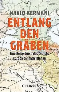 Entlang den Gräben: Eine Reise durch das östliche Europa bis nach Isfahan