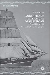 Anglophone Literature of Caribbean Indenture: The Seductive Hierarchies of Empire