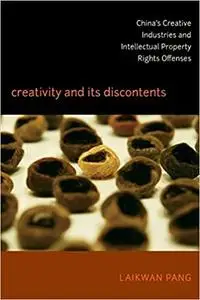 Creativity and Its Discontents: China’s Creative Industries and Intellectual Property Rights Offenses