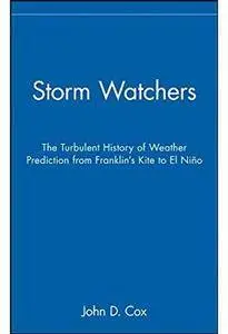 Storm Watchers: The Turbulent History of Weather Prediction from Franklin's Kite to El Nino
