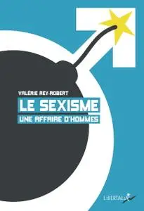 Valérie Rey-Robert, "Le sexisme, une affaire d'hommes"