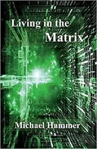 Living in the Matrix: Understanding and Freeing Yourself from the Clutches of the Matrix (1)