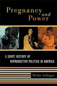 Pregnancy and Power: A Short History of Reproductive Politics in America.