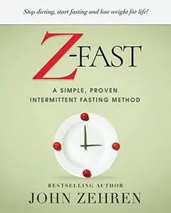 Z-FAST: A Simple, Proven Intermittent Fasting Method