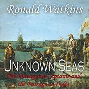 Unknown Seas: How Vasco Da Gama Opened the East [Audiobook]